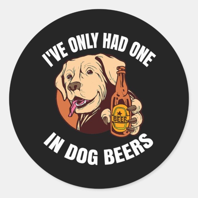 I've Only Had One In Dog Beers  Classic Round Sticker (Front)