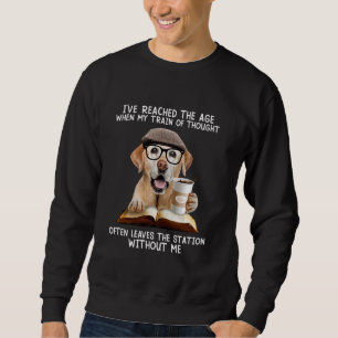 I've reached the age when my train of thought ofte sweatshirt