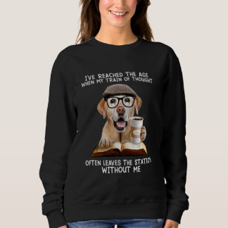 I've reached the age when my train of thought ofte sweatshirt