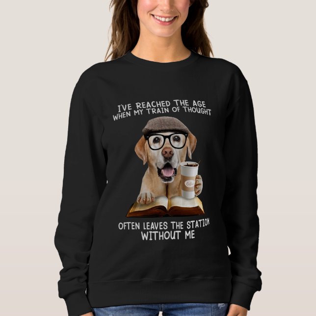 I've reached the age when my train of thought ofte sweatshirt (Front)