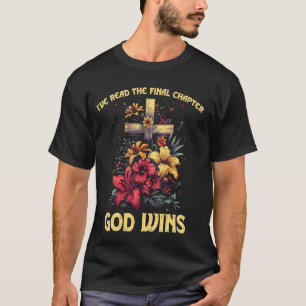 I've Read the Final Chapter God Wins Jesus Floral T-Shirt