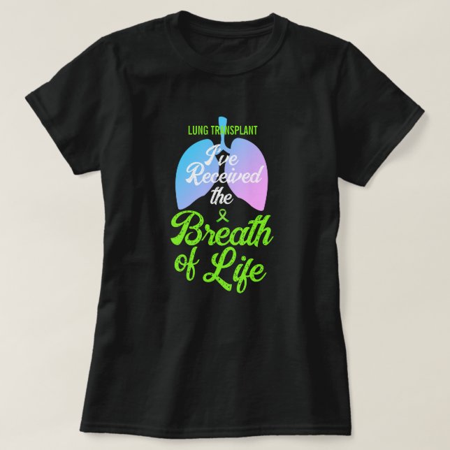 I've Received the Breath of Life Lung Transplant  T-Shirt (Design Front)