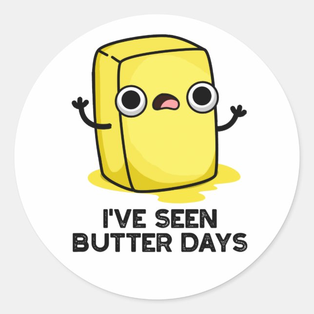I've Seen Butter Days Funny Food Pun  Classic Round Sticker (Front)
