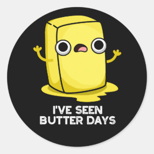 I've Seen Butter Days Funny Food Pun Dark BG Classic Round Sticker