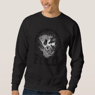 I've Seen My Hand You Should Fold Casino Poker Gam Sweatshirt