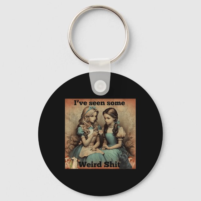 Ive Seen Some Weird Funny Sarcastic Quote Key Ring (Front)