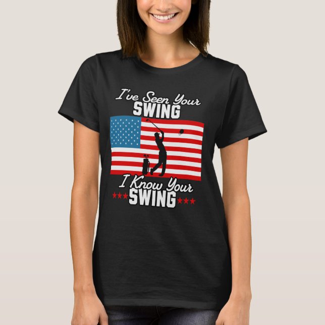 I've Seen Your Swing I Know Your Swing Funny Golf  T-Shirt (Front)