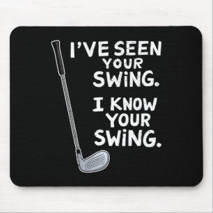 I've Seen Your Swing I Know Your Swing Funny Golfe Mouse Mat