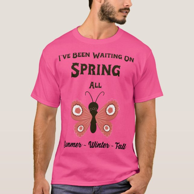 I've Waiting On Spring T-Shirt (Front)