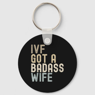 Ivf Dad, Ivf Got A Bad Wife  Key Ring