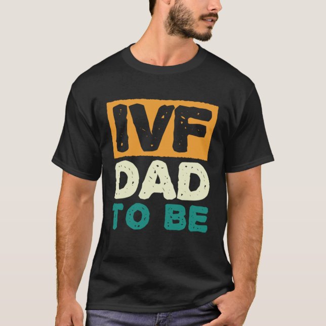 IVF Dad To Be Husband IVF  1 T-Shirt (Front)