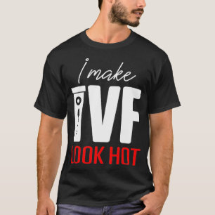 IVF Gift Warrior Dad Mum Look Hot Transfer Day Inf T-Shirt