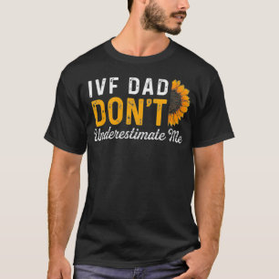 IVF Gift Warrior Dad Transfer Day Infertility _42 T-Shirt