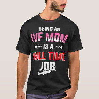 IVF Gift Warrior Mum Full-time Transfer Day Infert T-Shirt