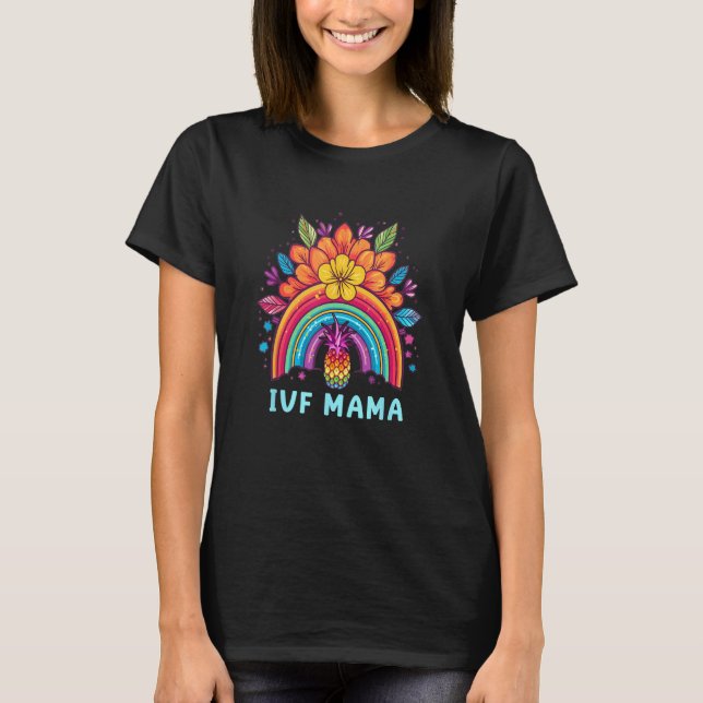 IVF Mama Pineapple Rainbow IVF Mom Fertility Surro T-Shirt (Front)