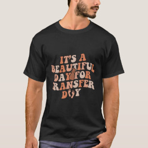 Ivf Mum Eapple It'S A Beautiful Day For Transfer D T-Shirt