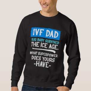 Ivf Survivor Warrior Dad Transfer Day Infertility Sweatshirt
