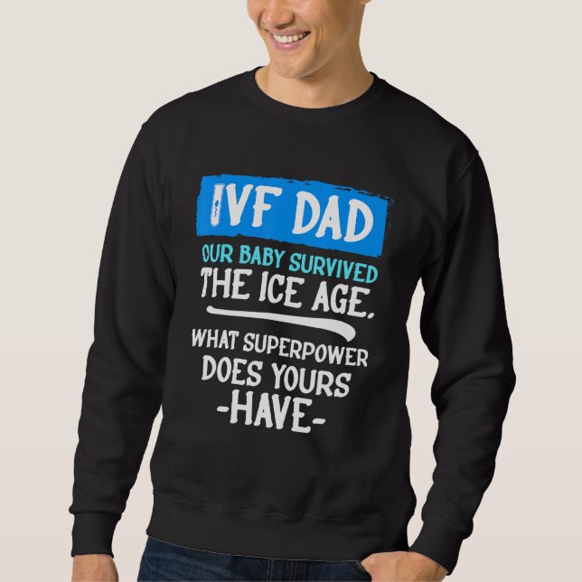 Ivf Survivor Warrior Dad Transfer Day Infertility  Sweatshirt (Front)