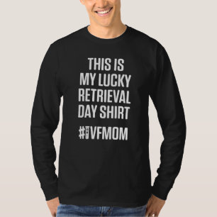 Ivf Survivor Warrior Mum Retrieval Transfer Infert T-Shirt
