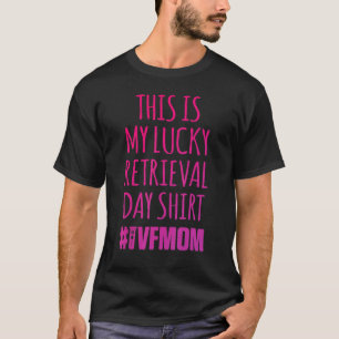 Ivf Survivor Warrior Mum Retrieval Transfer Infert T-Shirt