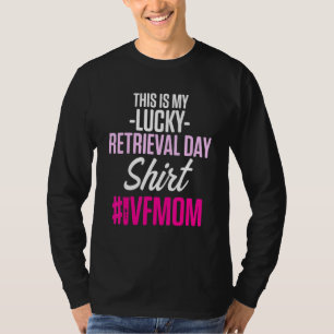 Ivf Survivor Warrior Transfer Day Infertility 59 T-Shirt