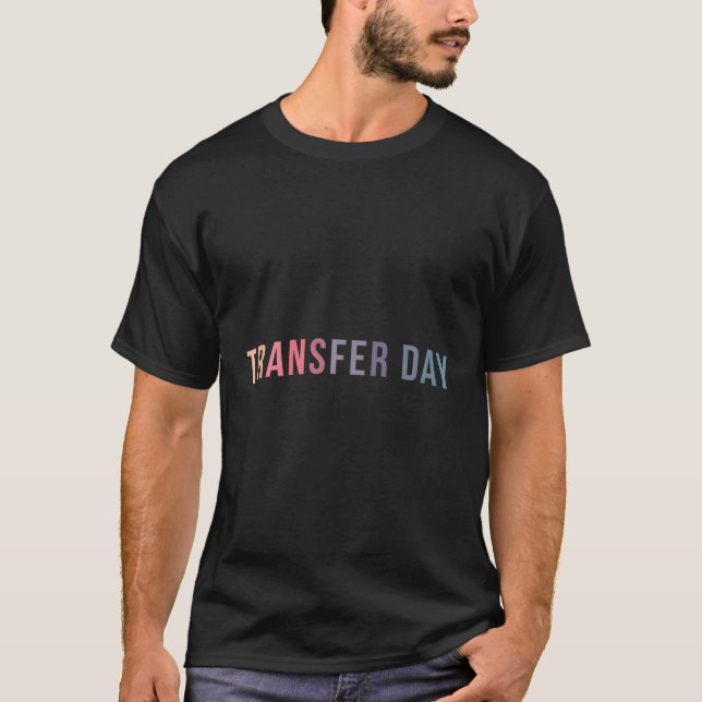 Ivf Transfer Day Embryo Transfer Day Ivf T-Shirt (Front)