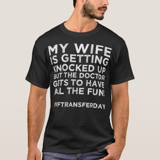 IVF Transfer Day Infertility Knocked Up Mum Dad  T-Shirt (Front)
