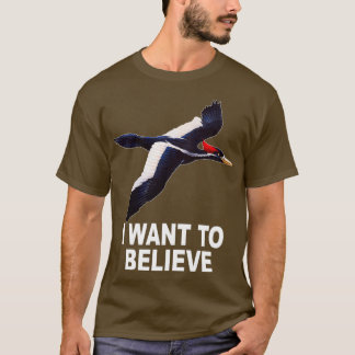 Ivory Billed Woodpecker I Want To Believe  T-Shirt