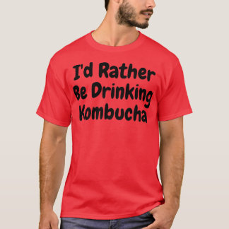 Ix27d Rather Be Drinking Kombucha T-Shirt