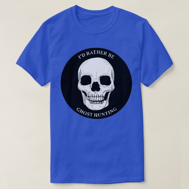 Ix27d Rather Be Ghost Hunting Skull Sticker T-Shirt (Design Front)