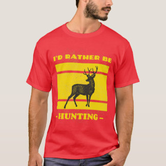ix27d rather be hunting 4 T-Shirt