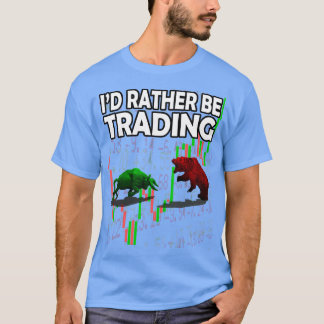 Ix27d Rather Be Trading Bull vs Bear Stock Market  T-Shirt