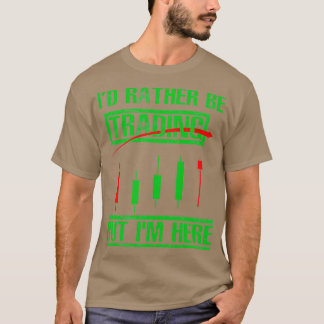 Ix27d Rather Be Trading Funny Day Trader T-Shirt