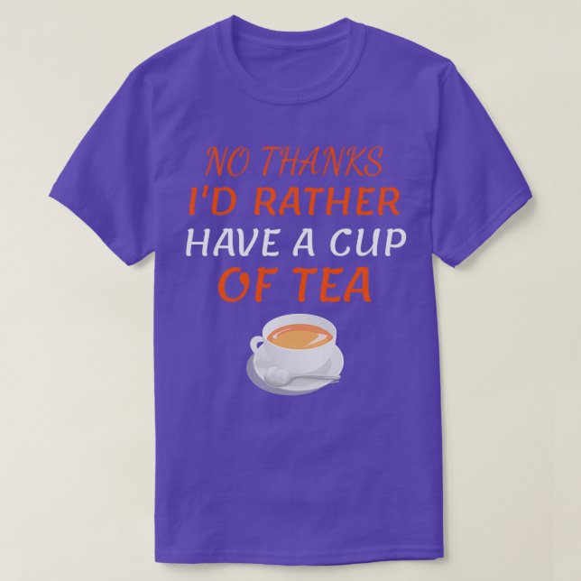 Ix27d Rather Have A cup of Tea Funny Tea Gift Drin T-Shirt (Design Front)