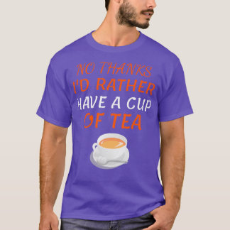 Ix27d Rather Have A cup of Tea Funny Tea Gift Drin T-Shirt