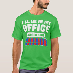 Ix27ll be in my office Barber Gift For Haidresser T-Shirt