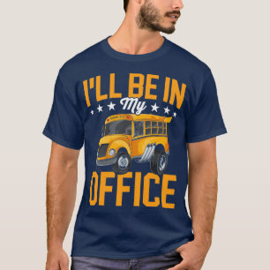 Ix27ll Be In My Office Shirt Bus Driver Shirt Busm