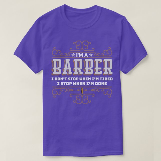 Ix27m A Barber I Donx27t Stop When Ix27m Tired I S T-Shirt (Design Front)