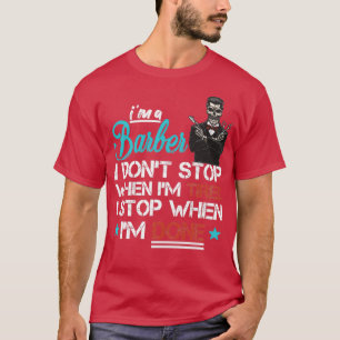 Ix27m a Barber i Donx27t Stop When Ix27m Tired I S T-Shirt