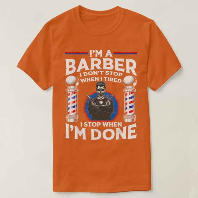 Ix27m a Barber i Donx27t Stop When Ix27m Tired I S T-Shirt (Design Front)