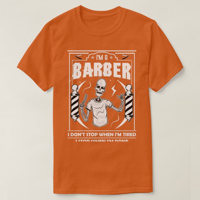 Ix27m A Barber I Donx27t Stop When Ix27m Tired I S T-Shirt (Design Front)