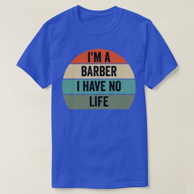 ix27m a barber i have no life barber quotes T-Shirt (Design Front)