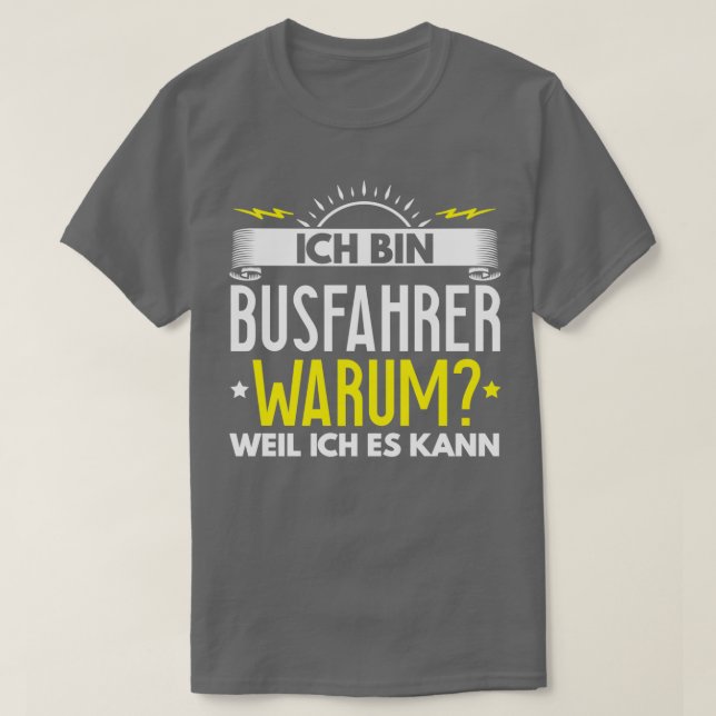 Ix27m a bus driver Why Because I Can It Gift T-Shirt (Design Front)
