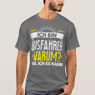 Ix27m a bus driver Why Because I Can It Gift T-Shirt