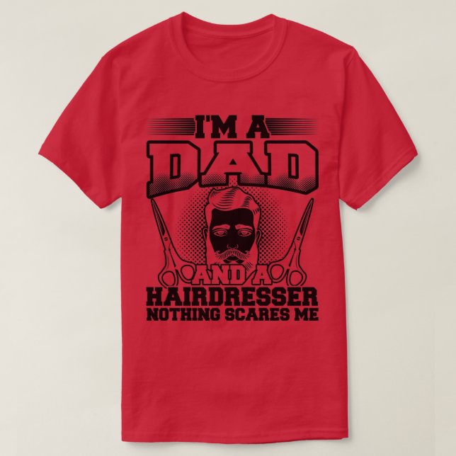 Ix27m A Dad And A Hairdresser Nothing Scares Me T-Shirt (Design Front)
