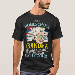 Ix27m A Homeschool Grandma Just Like A Normal Gran T-Shirt