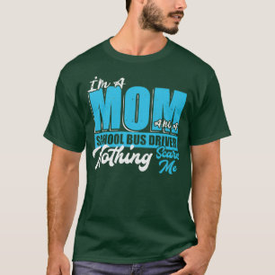 Ix27m A Mum And A School Bus Driver Mother Mummy T-Shirt
