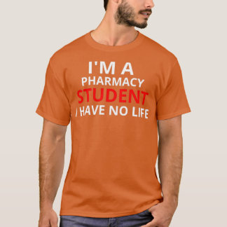 Ix27m A Pharmacy Student I Have No Life 9 1 T-Shirt