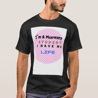 Ix27m a pharmacy student I have no life nice Quote T-Shirt