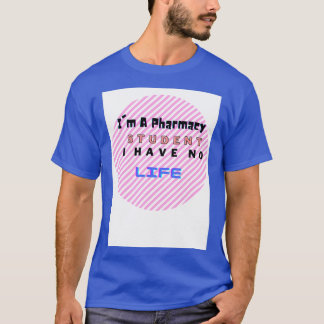 Ix27m a pharmacy student I have no life nice Quote T-Shirt